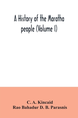 A history of the Maratha people (Volume I) - A Kincaid, C, and Bahadur D B Parasnis, Rao