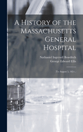 A History of the Massachusetts General Hospital: (To August 5, 1851.)