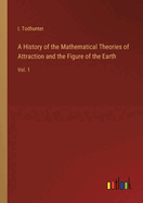 A History of the Mathematical Theories of Attraction and the Figure of the Earth: Vol. 1