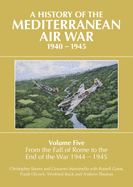 A History of the Mediterranean Air War, 1940-1945: Volume Five: From the fall of Rome to the end of the war 1944-1945