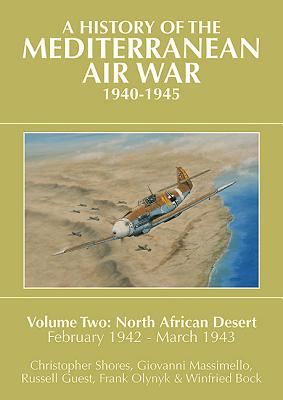 A History of the Mediterranean Air War, 1940-1945: Volume Two: North African Desert, February 1942 - March 1943 - Shores, Christopher, and Massimello, Giovanni, and Guest, Russell