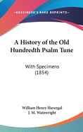 A History of the Old Hundredth Psalm Tune: With Specimens (1854)