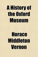 A History of the Oxford Museum...