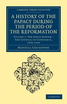 A History of the Papacy during the Period of the Reformation - Creighton, Mandell