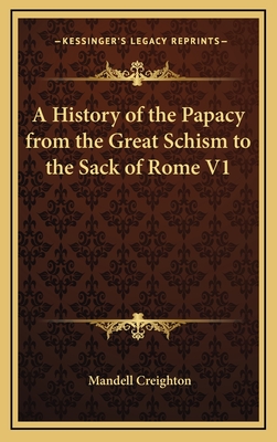 A History of the Papacy from the Great Schism to the Sack of Rome V1 - Creighton, Mandell