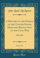 A History of the People of the United States from the Revolution to the Civil War, Vol. 2 of 7: 1790-1803 (Classic Reprint)