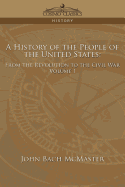 A History of the People of the United States: From the Revolution to the Civil War - Volume 1