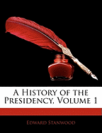A History of the Presidency, Volume 1