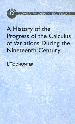A History of the Progress of the Calculus of Variations During the Nineteenth Century - Todhunter, I