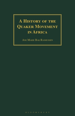 A History of the Quaker Movement in Africa - Rasmussen, Ane Marie Bak