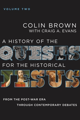 A History of the Quests for the Historical Jesus, Volume 2: From the Post-War Era Through Contemporary Debates 2 - Brown, Colin, and Evans, Craig A, Dr.