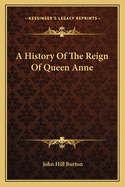 A History Of The Reign Of Queen Anne