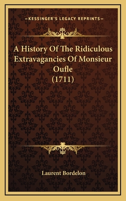 A History of the Ridiculous Extravagancies of Monsieur Oufle (1711) - Bordelon, Laurent