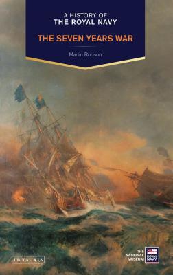 A History of the Royal Navy: The Seven Years War - Robson, Martin