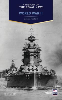 A History of the Royal Navy: World War II - Redford, Duncan