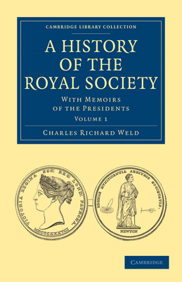 A History of the Royal Society: With Memoirs of the Presidents - Weld, Charles Richard