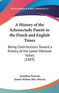 A History of the Schenectady Patent in the Dutch and English Times: Being Contributions Toward a History of the Lower Mohawk Valley (1883)