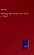 A History of the so-Called Jansenist Church of Holland
