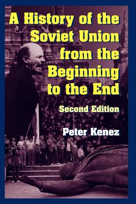 A History of the Soviet Union from the Beginning to the End - Kenez, Peter