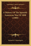 A History Of The Spanish-American War Of 1898 (1900)