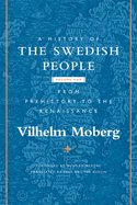 A History of the Swedish People: Volume 1: From Prehistory to the Renaissance