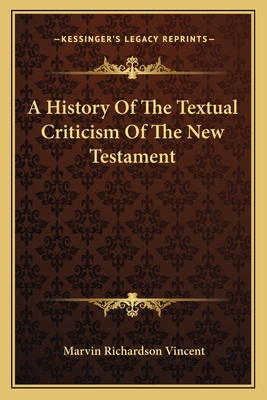 A History Of The Textual Criticism Of The New Testament - Vincent, Marvin Richardson