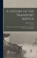 A History of the Transport Service: Adventures and Experiences of United States Transports and Cruisers in the World War