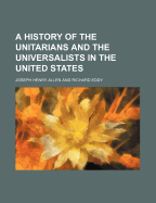 A History of the Unitarians and the Universalists in the United States - Allen, Joseph Henry