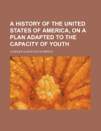 A History of the United States of America, on a Plan Adapted to the Capacity of Youth ..