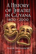 A History Of Theatre In Guyana 1800-2000