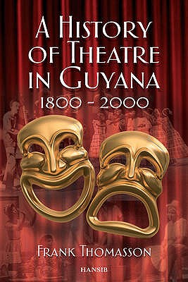 A History of Theatre in Guyana 1800-2000 - Thomasson, Frank
