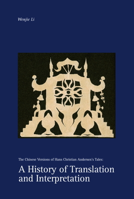 A History of Translation and Interpretation: The Chinese Versions of Hans Christian Andersen's Talesvolume 136 - Li, Wenjie