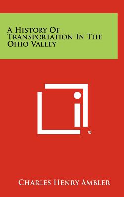 A History of Transportation in the Ohio Valley - Ambler, Charles Henry