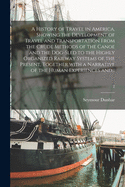 A History of Travel in America, Showing the Development of Travel and Transportation From the Crude Methods of the Canoe and the Dog-sled to the Highly Organized Railway Systems of the Present, Together With a Narrative of the Human Experiences And...; 2