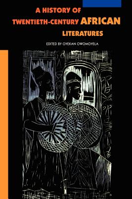 A History of Twentieth-Century African Literatures - Owonoyela, Oyekan, and Owomoyela, Oyekan (Editor)
