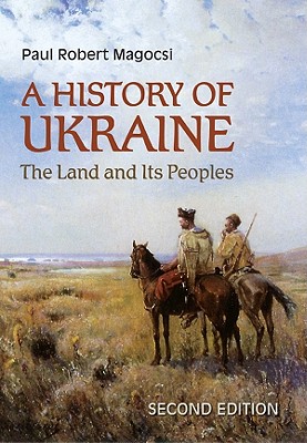 A History of Ukraine: The Land and Its Peoples, Second Edition - Magocsi, Paul Robert, Professor