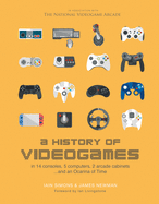 A History of Videogames: in 14 Consoles, 5 Computers, 2 Arcade Cabinets... and an Ocarina of Time
