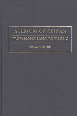 A History of Vietnam: From Hong Bang to Tu Duc - Chapuis, Oscar