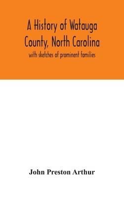 A history of Watauga County, North Carolina: with sketches of prominent families - Preston Arthur, John