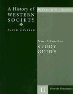 A History of Western Society Volume II Study Guide - Schmiechen, James, and McKay, John P, and Hill, Bennett D