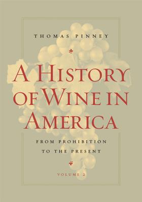 A History of Wine in America, Volume 2: From Prohibition to the Present - Pinney, Thomas
