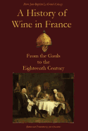 A History of Wine in France: From the Gauls to the Eighteenth Century - Chevallier, Jim (Translated by), and Le Grand D'Aussy, Pierre Jean-Baptiste