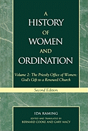 A History of Women and Ordination: The Priestly Office of Women: God's Gift to a Renewed Church, Volume 2, Second Edition