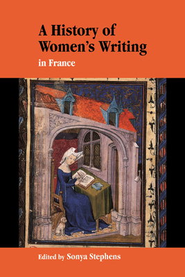 A History of Women's Writing in France - Stephens, Sonya (Editor)