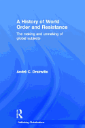 A History of World Order and Resistance: The Making and Unmaking of Global Subjects