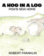 A Hog in a Log: Pog's New Home