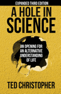 A Hole in Science: An Opening for an Alternative Understanding of Life