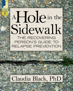 A Hole in the Sidewalk: The Recovering Person's Guide to Relapse Prevention