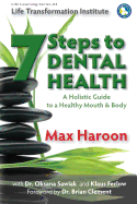 A Holistic Guide to Healthy Mouth and Body: 7 Steps To Dental Health