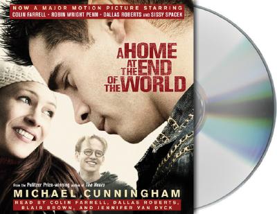 A Home at the End of the World - Cunningham, Michael, and Brown, Blair (Read by), and Farrell, Colin (Read by)